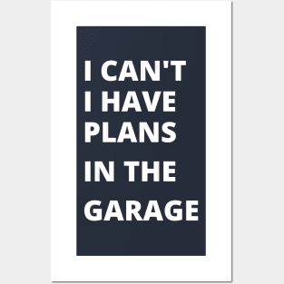 I can’t, i have plans in the garage, funny saying Posters and Art